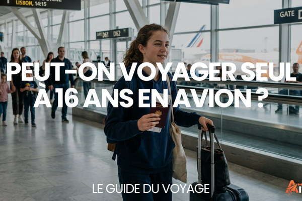 Peut-on voyager seul à 16 ans en avion ? – Le Guide du Voyage