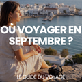 Où voyager en septembre ? – Le Guide du Voyage