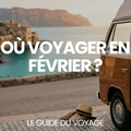 Où voyager en février ? – Le Guide du Voyage