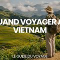 Quand voyager au Vietnam ? – Le Guide du Voyage