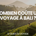 Combien coûte un voyage à Bali ? – Le Guide du Voyage
