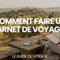 Comment faire un carnet de voyage ? – Le Guide du Voyage