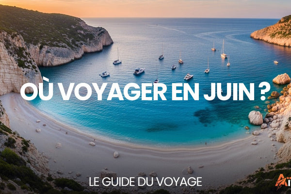 Où voyager en juin ? — guide complet par Mathieu Arnaud