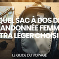 Quel sac à dos de randonnée femme ultra léger choisir ? — guide complet par Mathieu Arnaud