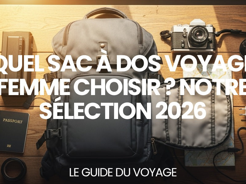 Quel sac à dos voyage femme choisir ? Notre sélection 2026 — guide complet par Mathieu Arnaud