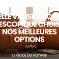 Quelle valise à poignée télescopique choisir ? Nos meilleures options — guide complet par Mathieu Arnaud