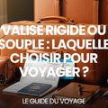 Valise rigide ou souple : laquelle choisir pour voyager ? — guide complet par Mathieu Arnaud