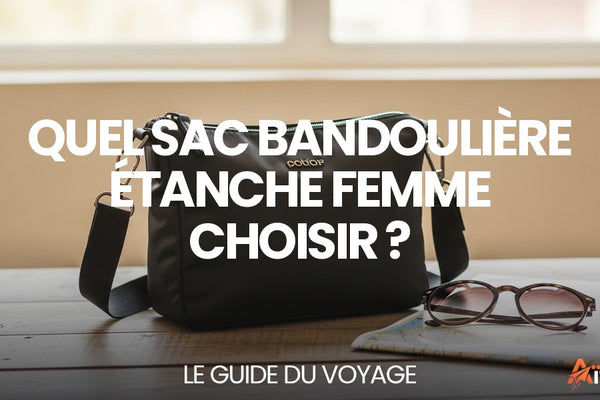 Quel sac bandoulière étanche femme choisir ? — guide complet par Mathieu Arnaud