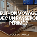 Peut-on voyager avec un passeport périmé ? – Le Guide du Voyage - AïtaVia